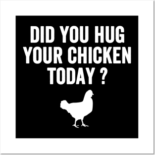 Did you hug your chicken today ? Posters and Art